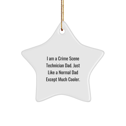 Crime Scene Technician Star Ornament - 'I Am A Crime Scene Technician Dad. Just Like A Normal Dad Except Much Cooler