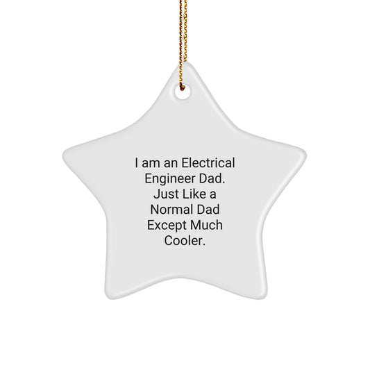 Unique Christmas Unique Gifts from Electrical Engineer Dad - 'I Am An Electrical Engineer Dad. Just Like A Normal Dad Except Much Cooler.' Star Ornament for Electrical Engineer Men - Image 1