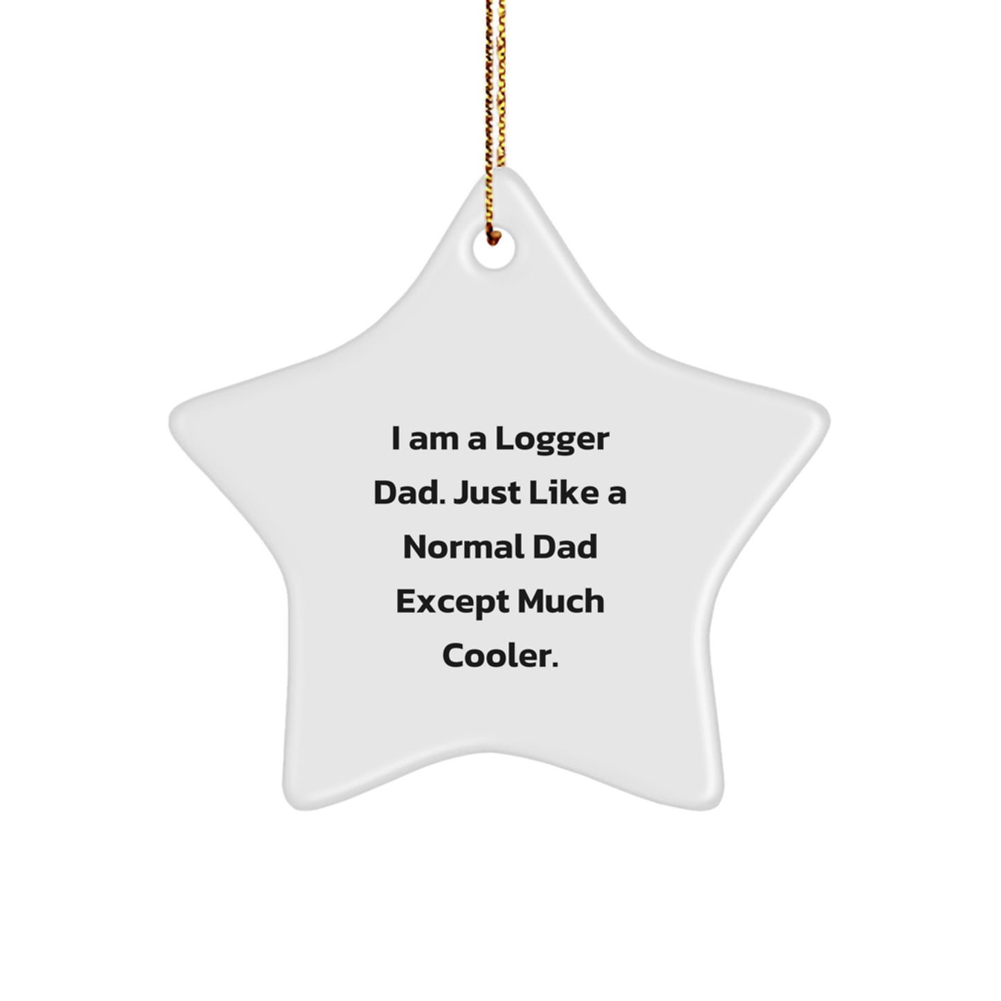 Funny Logger Gifts from Dad - Logger Star Ornament for Christmas, 'I Am A Logger Dad' - Image 1