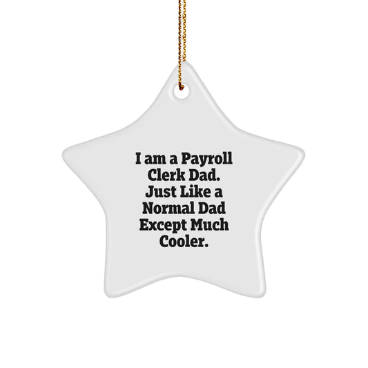 Funny Payroll Clerk Gifts from Dad, Unique Star Ornament for Payroll Clerk, Christmas Unique Gifts for Dad - I'm a Payroll Clerk Dad, Much Cooler - Image 1