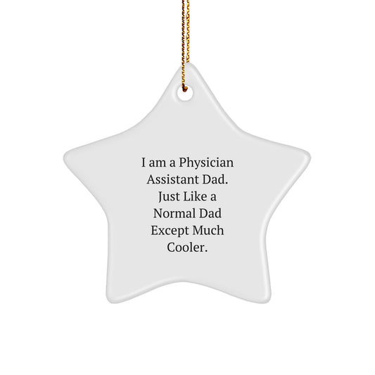 Funny Physician Assistant Dad Gifts - 'I Am A Physician Assistant Dad...' Star Ornament from Gifts from Men to Physician Assistants
