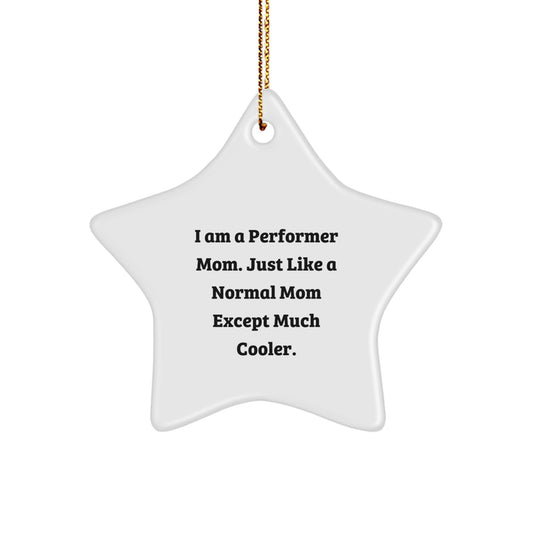 Funny Performer Mom Gifts from Men to Women - Unique Christmas Decorations - Star Ornament, Quotes, I Am A Performer Mom - Image 1