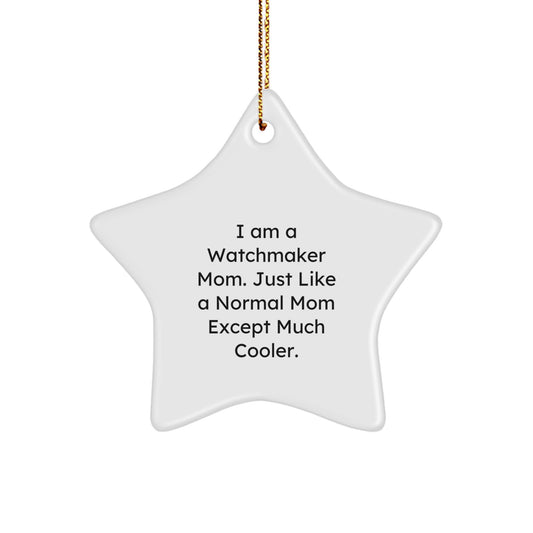 Watchmaker Gifts from Mom, Star Ornament, I Am A Watchmaker Mom Just Like A Normal Mom Except Much Cooler, Perfect Christmas Unique Gifts for Watchmaker, Men, Friends, Family - Image 1