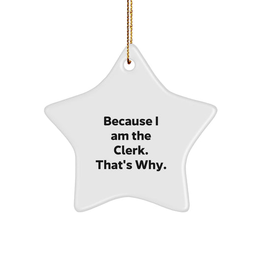 Funny Clerk Star Ornament Gifts from Coworkers, Christmas Unique Gifts for Men, Women, Friends, or Family, 'Because I Am The Clerk. That's Why.' - Image 1
