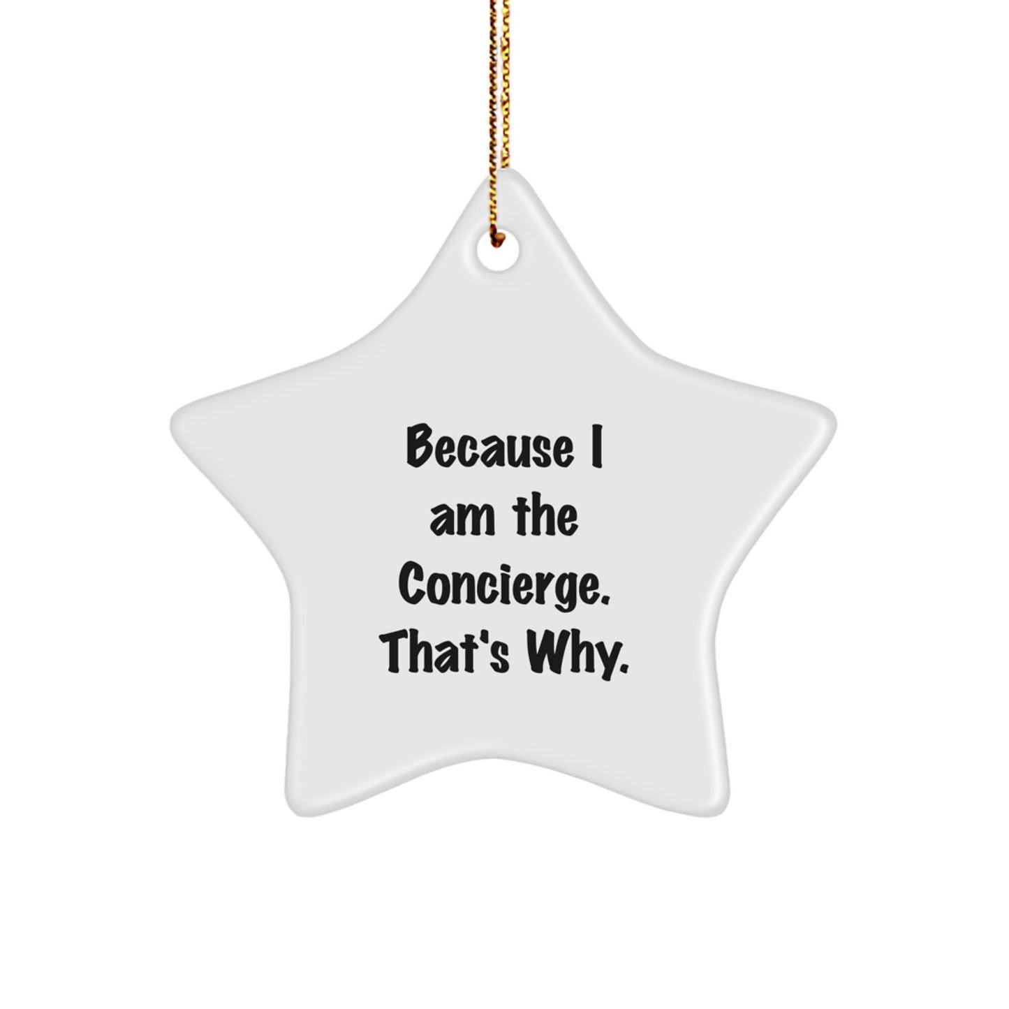 Funny Concierge Gifts from Friends - Concierge Star Ornament Because I Am The Concierge. That's Why. Christmas Unique Gifts - Image 1