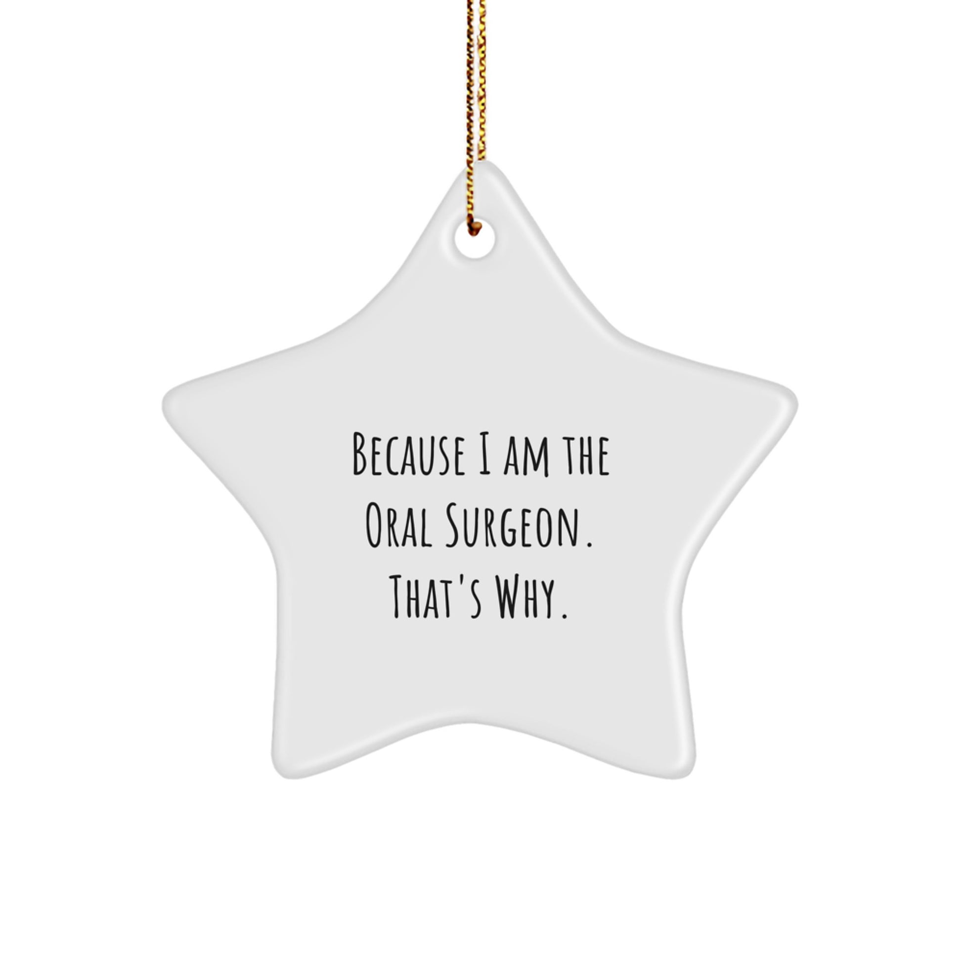 Oral Surgeon Gifts from Friends - Star Ornament Because I Am The Oral Surgeon. That's Why. - Christmas Unique Gifts for Oral Surgeon - Image 1