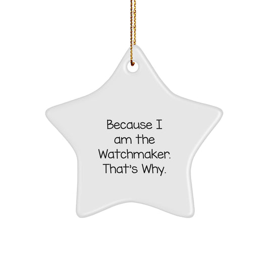 Funny Quote Watchmaker Star Ornament - Gifts from Friends to Watchmaker, Christmas Unique Gifts for Watchmaker Men, Star Shaped Watchmaker Decorations - Image 1