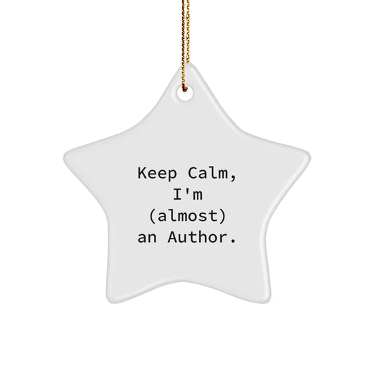 Funny Author Star Ornament, Gifts from Friends to Author, Author Christmas Unique Gifts, Keep Calm I'm (almost) An Author. - Image 1