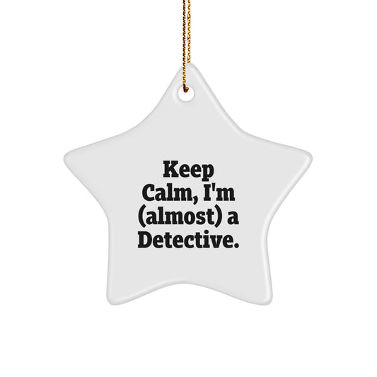 Funny Detective Gifts for Christmas - 'Keep Calm, I'm (almost) A Detective.' Star Ornament, Unique Christmas Star Decoration for Detective, Men, Women, Family, Friends - Image 1