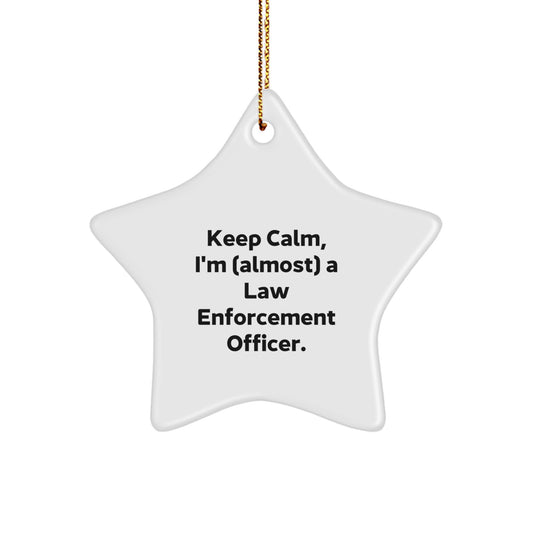 Funny Law Enforcement Officer Gifts for Men - Keep Calm, I'm (almost) A Law Enforcement Officer. Star Ornament for Christmas Unique Gifts from Family - Image 1
