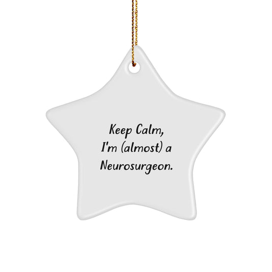 Funny Neurosurgeon Star Ornament Gifts from Friends for Christmas Decorations - Inspirational Quotes - Keepsake for Men or Women, 'Keep Calm I'm (almost) A Neurosurgeon.' Star Shaped Holiday Gift - Image 1