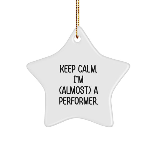 Funny Performer Gifts from Friends, Men, Women, or Family - Keep Calm, I'm (almost) A Performer Star Ornament for Christmas Unique Gifts - Image 1