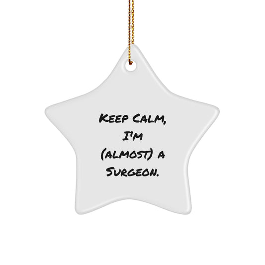 Gifts from Men for Surgeon Friends - Keep Calm, I'm (almost) A Surgeon. Star Ornament, Funny Christmas Unique Gift for Surgeon - Image 1