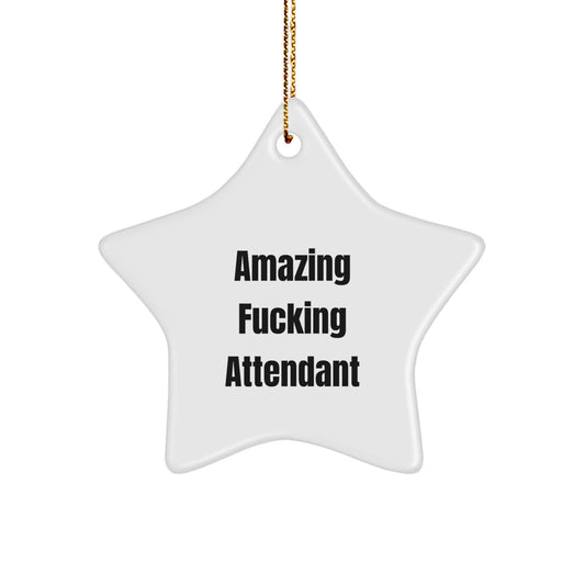 Funny Attendant Star Ornament, Amazing F--king Attendant Gift Ideas for Men, Funny Christmas Unique Gifts from Friends or Family - Image 1