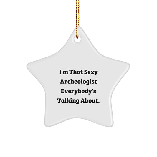Sexy Archeologist Gifts from Friends - Star Ornament for Archeologists - Funny Quote, Christmas Unique Gifts, Star Decoration - Image 1