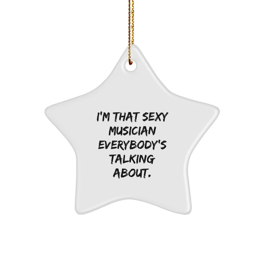 Funny Musician Star Ornament Gifts from Friends for Musician, Unique Christmas Unique Gifts for Men, I'm That 'Sexy' Musician Everybody's Talking About Star Decoration - Image 1
