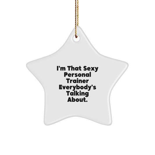Funny Personal Trainer Gifts from Friends for Men Women Star Ornament I'm That Sexy Personal Trainer Everybody's Talking About. - Image 1