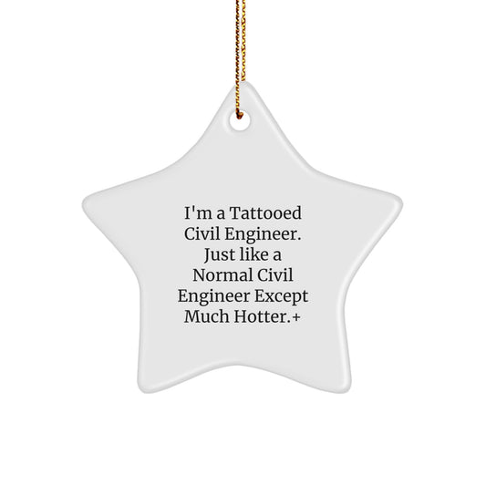 Funny Civil Engineer Star Ornament Gifts from Friends for Family, Christmas Unique Decorations, I'm A Tattooed Civil Engineer Except Much Hotter. - Image 1