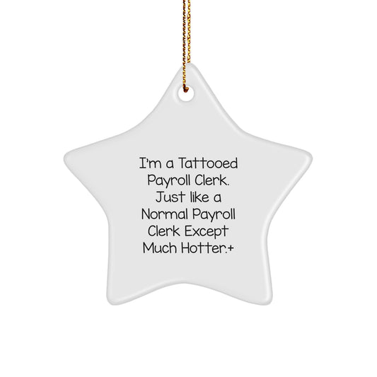 Funny Payroll Clerk Gifts for Men - I'm A Tattooed Payroll Clerk Star Ornament, Star Gift for Christmas Unique Presents - Image 1