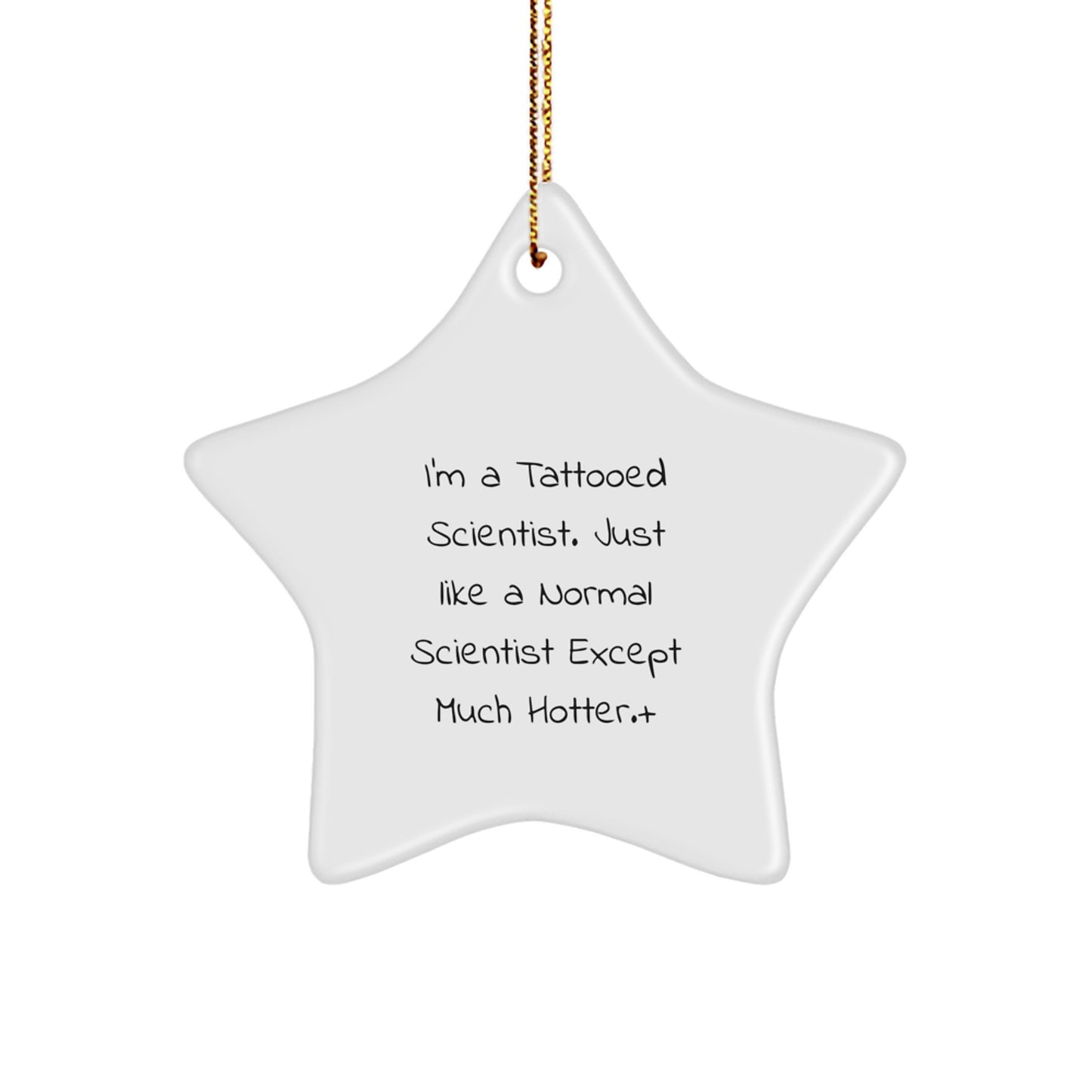 Funny Scientist Star Ornament, Gifts for Scientists, Christmas Unique Gifts from Friends - I'm A Tattooed Scientist Quote Decoration - Image 1