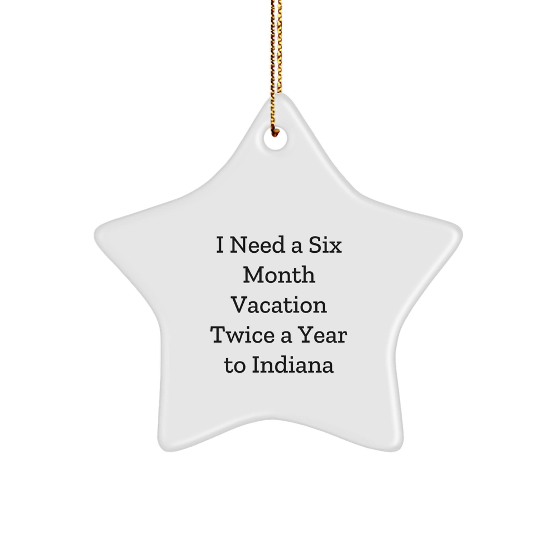 Indiana Star Ornament Gift for Men from I Need A Six Month Vacation Twice A Year To Indiana Quote Christmas Unique Gifts - Image 1
