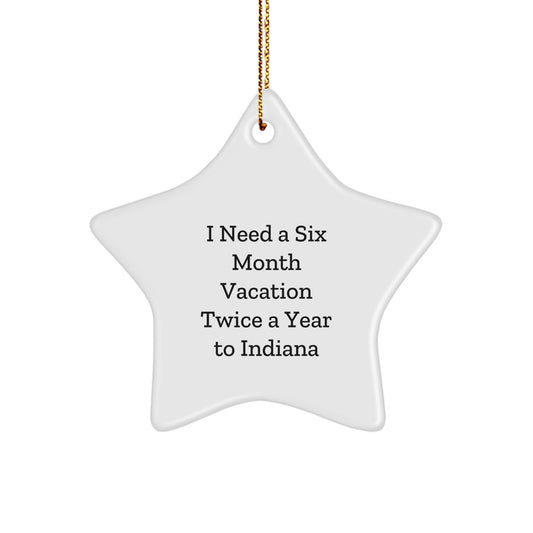 Indiana Star Ornament Gift for Men from I Need A Six Month Vacation Twice A Year To Indiana Quote Christmas Unique Gifts - Image 1