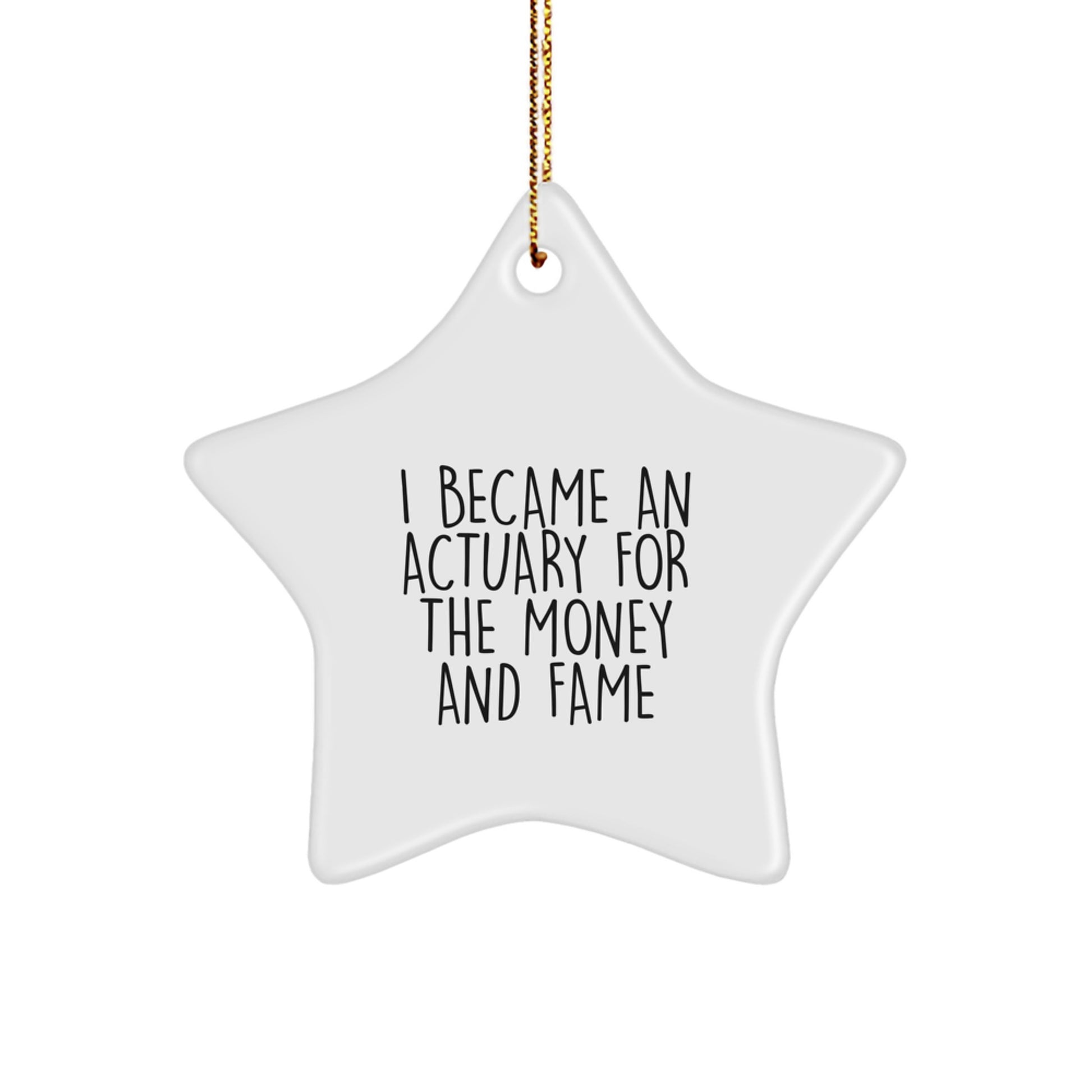 Funny Actuary Gifts from Friends Christmas Star Ornaments I Became An Actuary For The Money And Fame Humor - Image 1