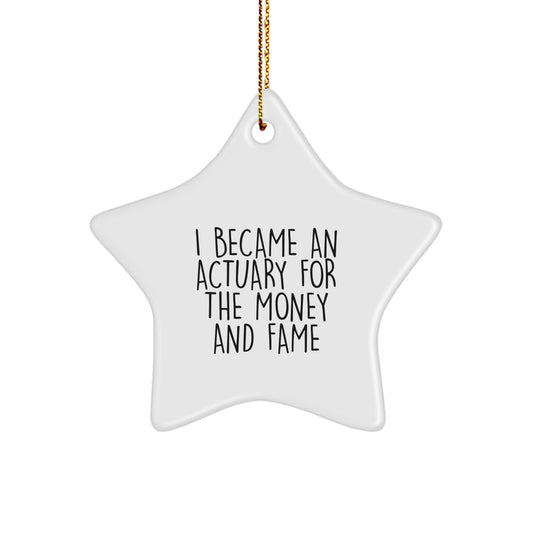 Funny Actuary Gifts from Friends Christmas Star Ornaments I Became An Actuary For The Money And Fame Humor - Image 1