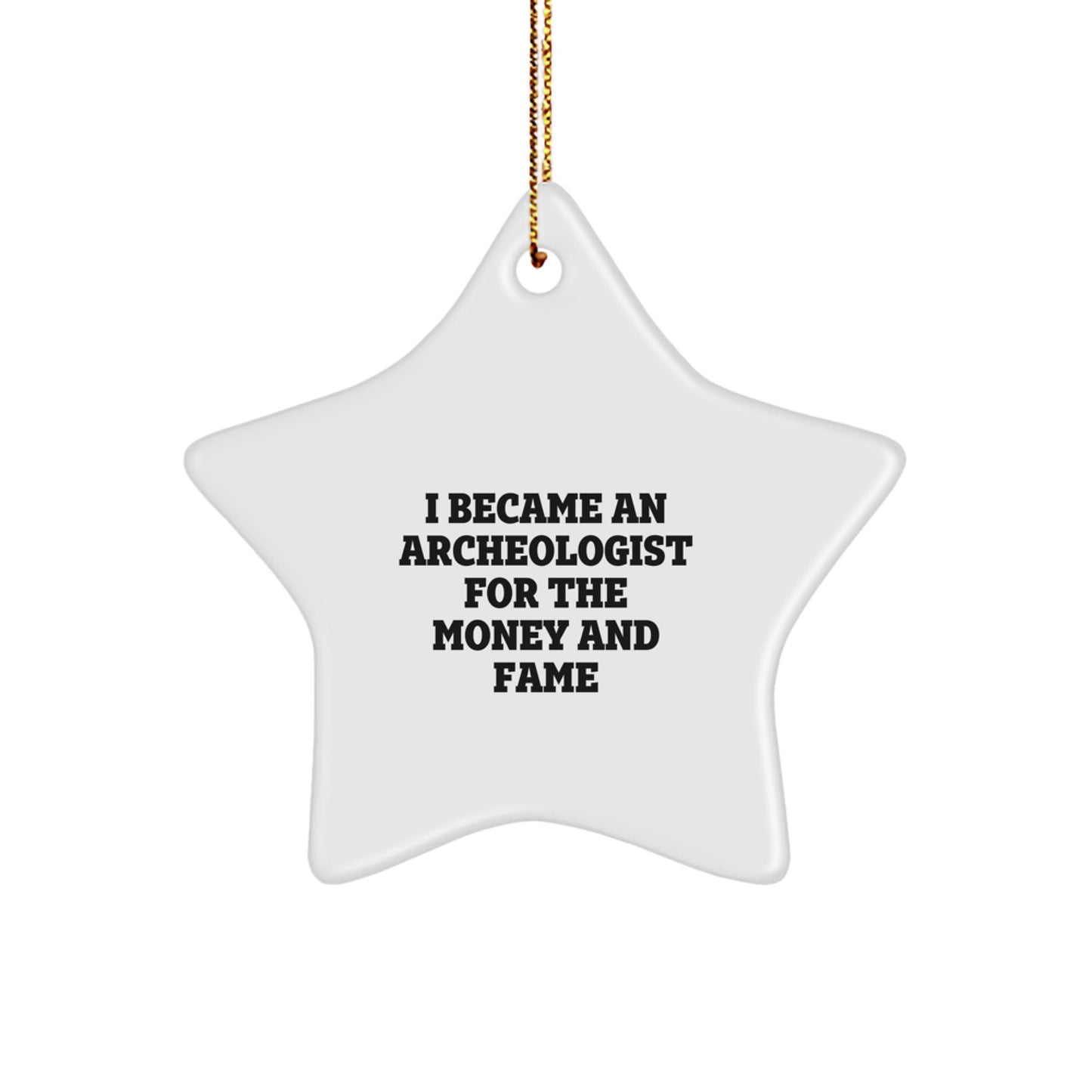 Funny Archeologist Star Ornament Gifts for Him from Family, Christmas Unique Presents for Men, I Became An Archeologist For The Money And Fame Quote - Image 1