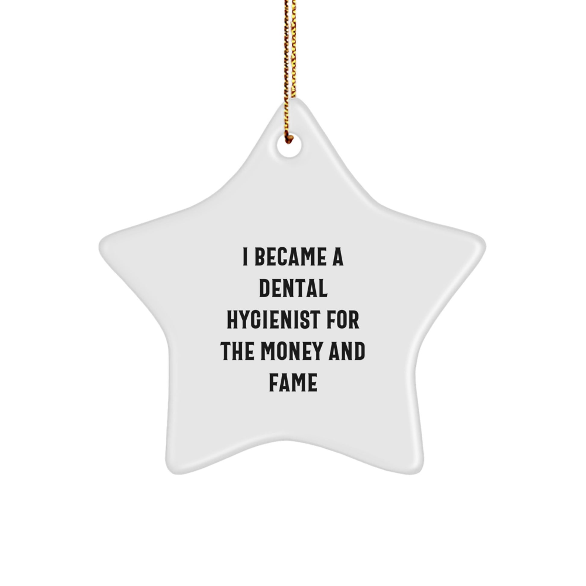 Funny Dental Hygienist Gifts for Men, Unique Star Ornament for Christmas, 'I Became A Dental Hygienist For The Money And Fame' Quote, Gifts from Friends, Coworkers, or Family - Image 1