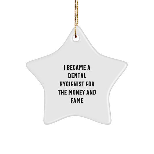 Funny Dental Hygienist Gifts for Men, Unique Star Ornament for Christmas, 'I Became A Dental Hygienist For The Money And Fame' Quote, Gifts from Friends, Coworkers, or Family - Image 1