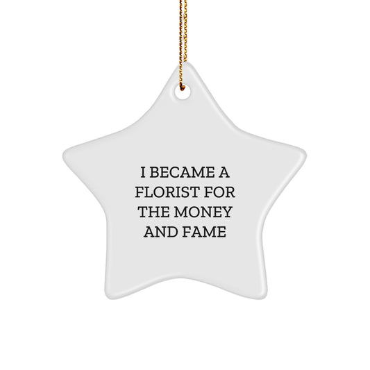Funny Florist Star Ornament Gifts from Friends for Florist, Star Ornament Decorations for Christmas Unique Gifts, I Became A Florist For The Money And Fame - Image 1