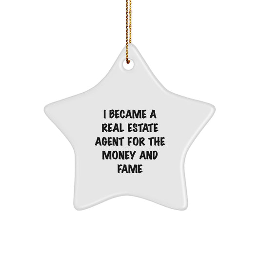 Funny Real Estate Agent Gift, I Became A Real Estate Agent For The Money And Fame, Star Ornament Gifts from Friends to Real Estate Agent, Christmas Unique Presents - Image 1