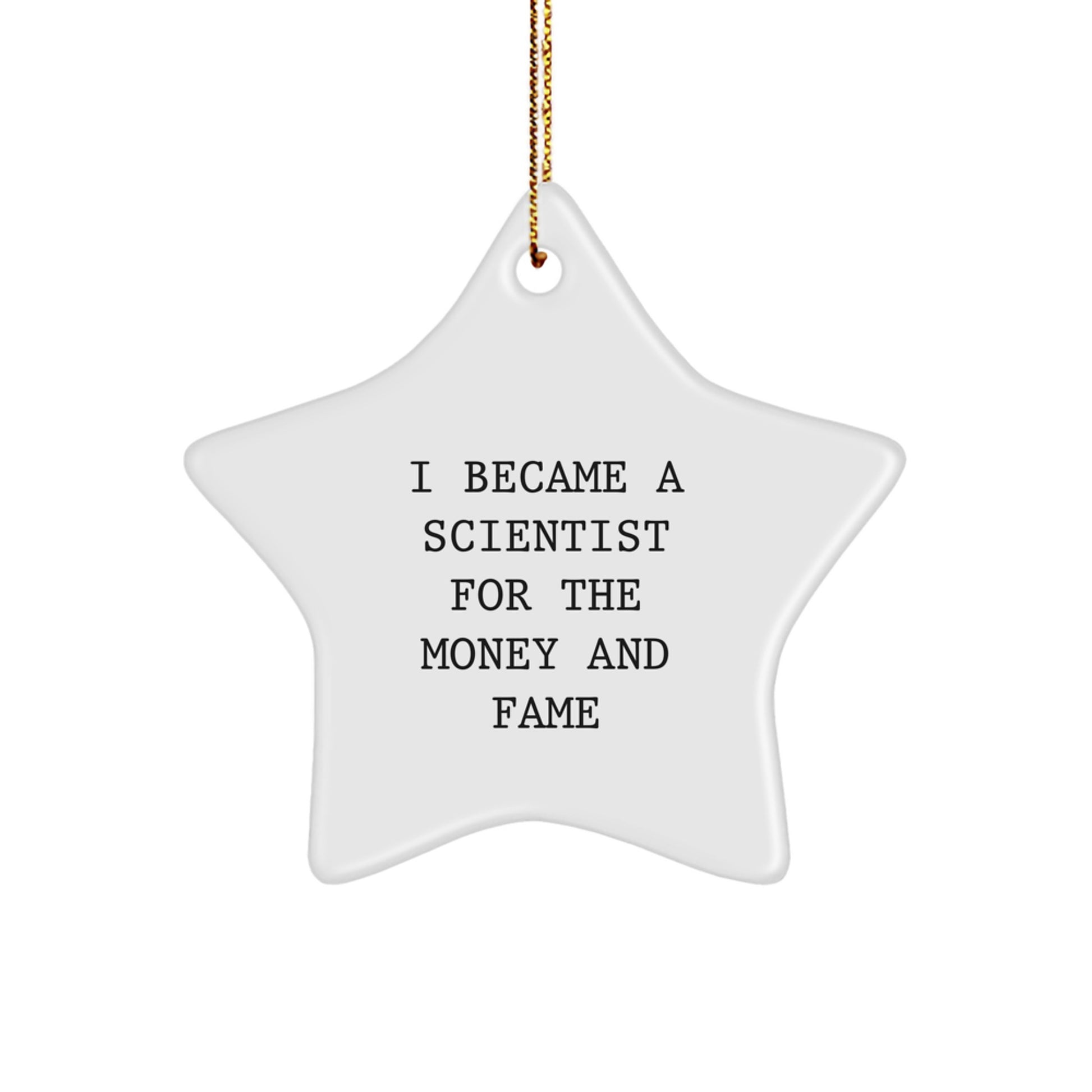 Funny Scientist Gifts from Friends - I Became A Scientist For The Money And Fame Star Ornament for Scientist Lover, Christmas Unique Gifts for Men, Women, Scientist - Image 1