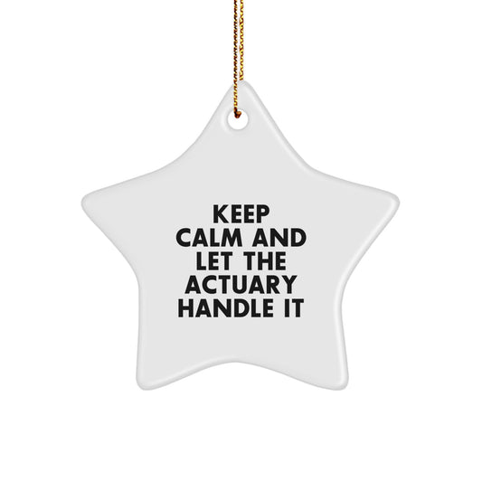 Funny Actuary Gifts for Men - Keep Calm And Let The Actuary Handle It Star Ornament, Gifts from Friends for Actuary Coworkers - Image 1