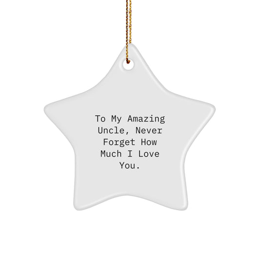 Funny Uncle Gifts, To My Amazing Uncle Never Forget How Much I Love You, Star Ornament for Uncle, Christmas Unique Gifts - Image 1