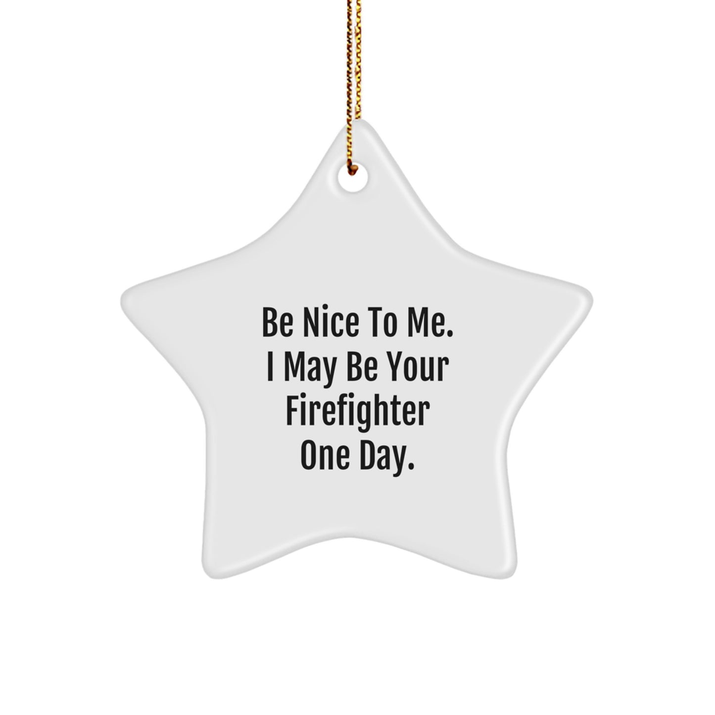 Funny Firefighter Gifts from Family - Be Nice To Me. I May Be Your Firefighter One Day. Star Ornament, Christmas Unique Decorations - Image 1