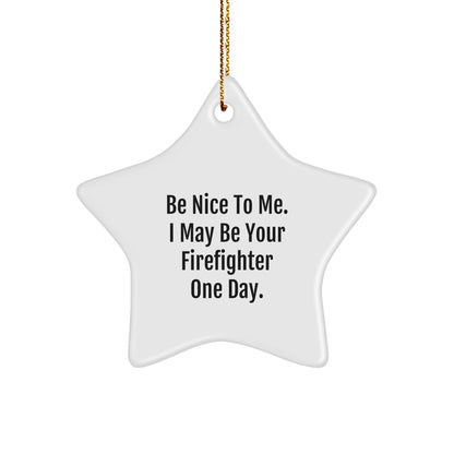 Funny Firefighter Gifts from Family - Be Nice To Me. I May Be Your Firefighter One Day. Star Ornament, Christmas Unique Decorations - Image 1