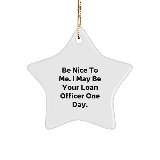 Funny Loan Officer Gifts - 'Be Nice To Me. I May Be Your Loan Officer One Day.' Star Ornament for Christmas - Image 1