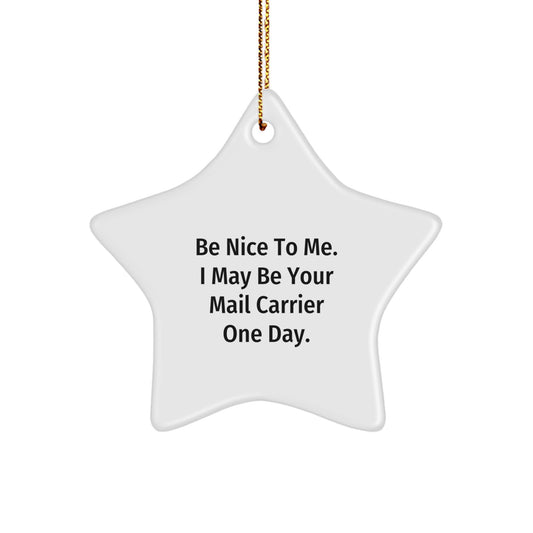 Funny Mail Carrier Gifts for Christmas - Be Nice To Me. I May Be Your Mail Carrier One Day. Star Ornament from Friends and Family - Image 1