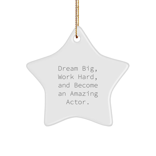 Funny Inspirational Actor Gifts from Friends, Unique Star Ornament for Christmas, Dream Big Work Hard Become Amazing Actor - Image 1