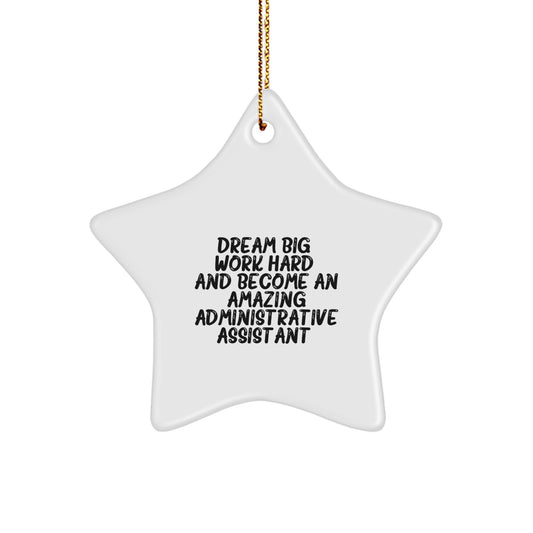 Inspirational Administrative Assistant Christmas Unique Gifts from Family to 'Dream Big, Work Hard, And Become An Amazing Administrative Assistant' Star Ornament - Image 1