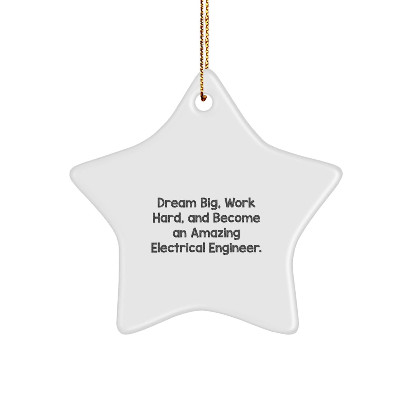 Electrical Engineer Star Christmas Ornament - Dream Big, Work Hard, And Become An Amazing Electrical Engineer