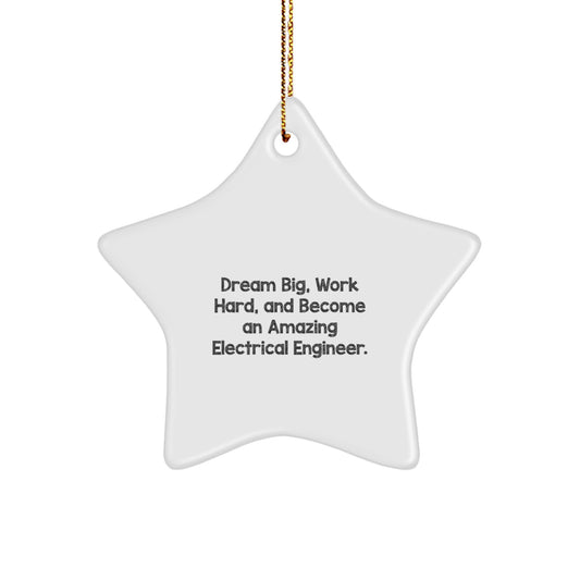 Electrical Engineer Star Christmas Ornament - Dream Big, Work Hard, And Become An Amazing Electrical Engineer