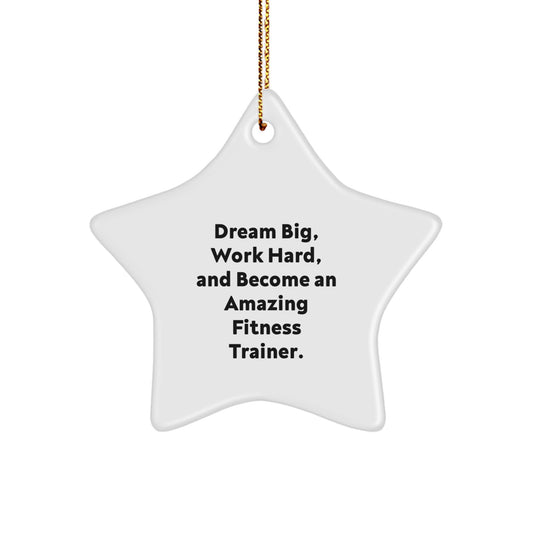 Fitness Trainer Star Ornament, Gifts from Family for Fitness Trainer, 'Dream Big, Work Hard, And Become An Amazing Fitness Trainer.' - Image 1