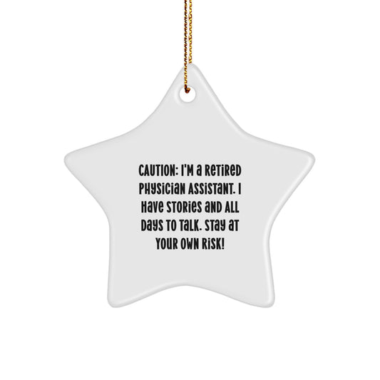 Funny Physician Assistant Gifts from Friends - Caution: I'm A Retired Physician Assistant. I Have Stories And All Days To Talk. Stay At Your Own Risk! - Star Ornament for Christmas - Image 1