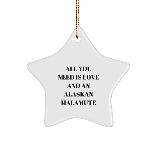 Funny Alaskan Malamute Dog Gifts from Friends for Christmas Unique Star Ornament, Inspirational All You Need Is Love And An Alaskan Malamute Home Decor - Image 1