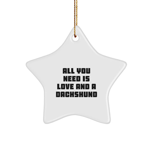 Dachshund Dog Gifts for Men Funny Star Ornament, All You Need Is Love And A Dachshund, Christmas Unique Gifts from Friends - Image 1