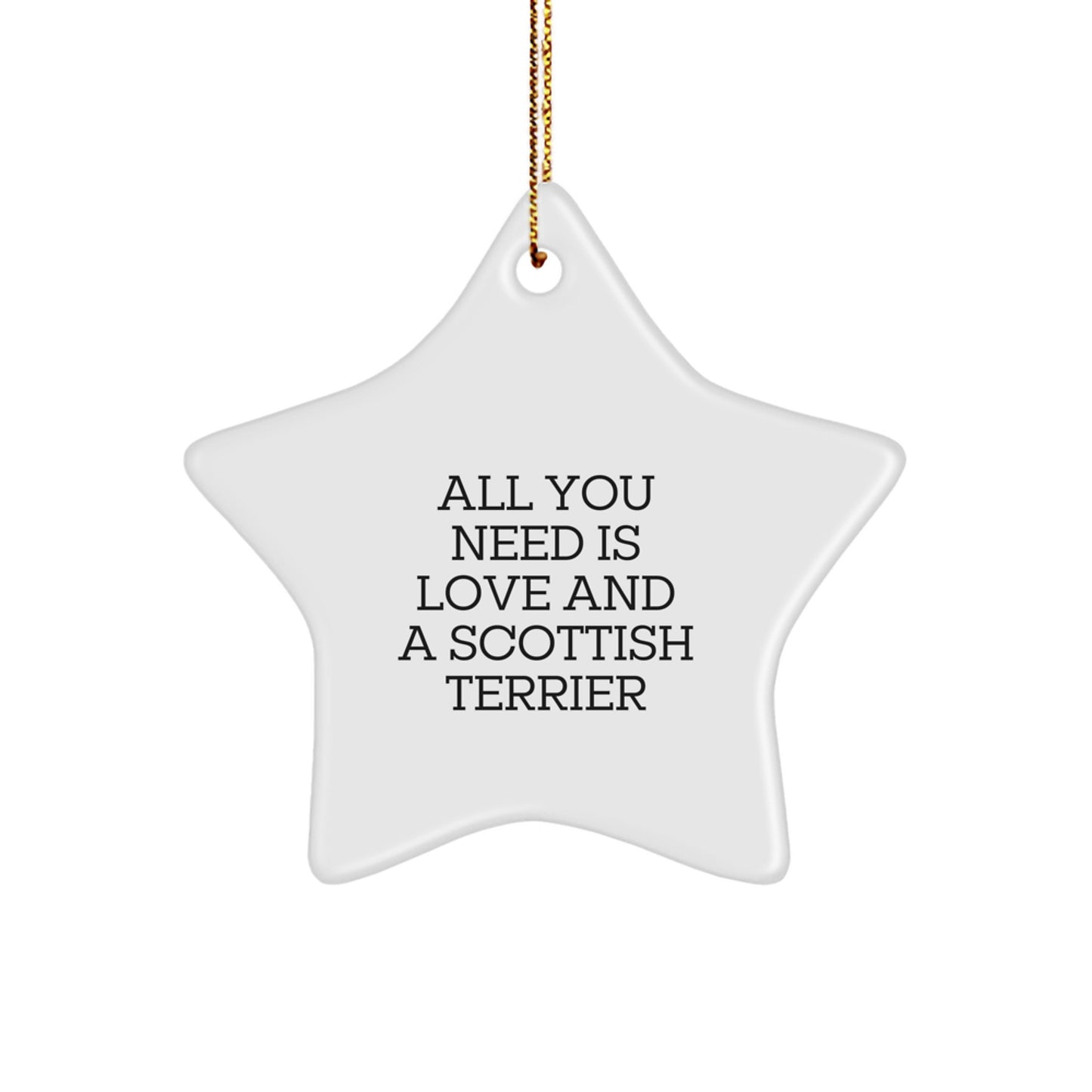 Funny Scottish Terrier Dog Lover Gifts from Men, Women, Friends, Coworkers, Family for Scottish Terrier Dog, Christmas Unique Star Ornaments - All You Need Is Love And A Scottish Terrier - Image 1