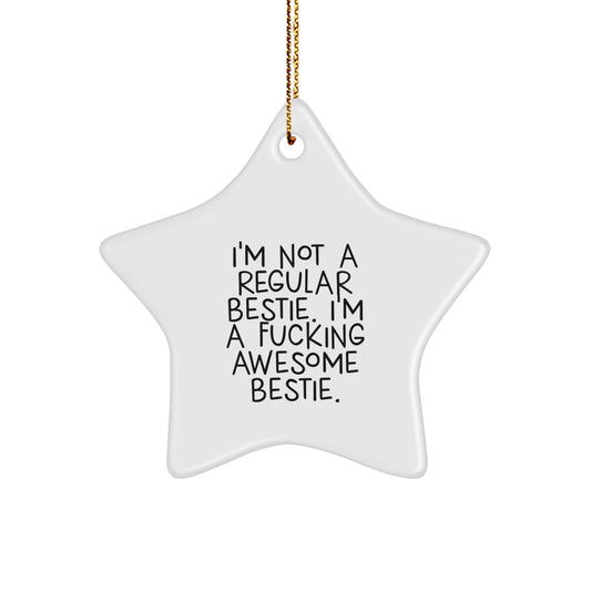 Funny Bestie Gifts from Friends, Funny Bestie Star Ornament for Christmas Unique Gifts, 'I'm Not A Regular Bestie' - Image 1